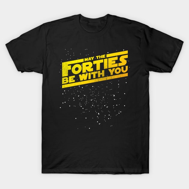 May The Forties Be With You T-Shirt by Lunomerchedes